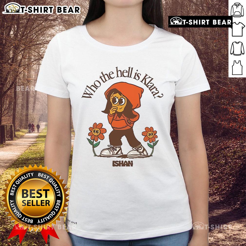 Nice Ishan 'Who the Hell is Klara' ladies tee featuring a stylish design and vibrant colors for trendy women's fashion.