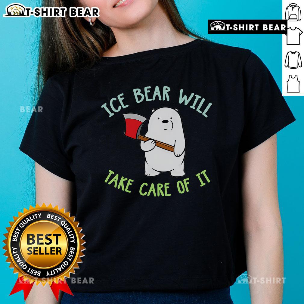 Nice We Bear Bears Ice Bear Will Take Care Of It ladies tee featuring a cute graphic of Ice Bear from the popular cartoon.