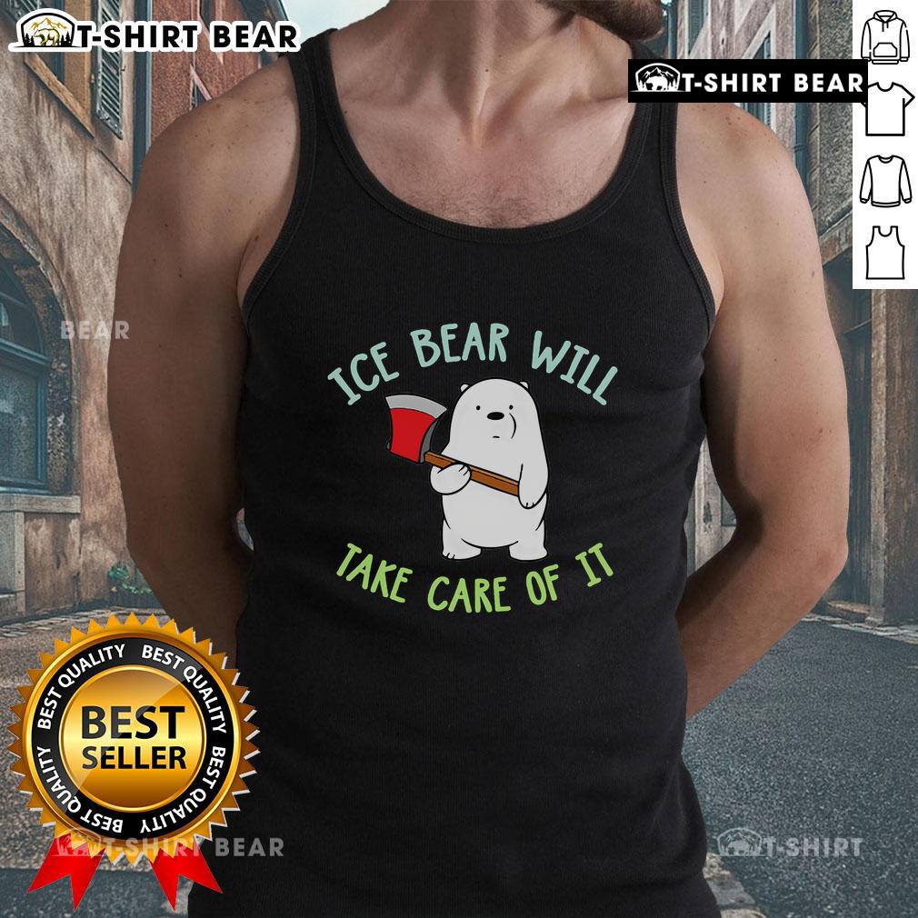 Cute Ice Bear from We Bare Bears on a tank top, featuring the phrase 'Will Take Care Of It' in vibrant colors.