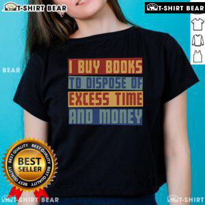 Nice ladies tee featuring the phrase 'Why I Buy Books' for those looking to spend excess time and money wisely.