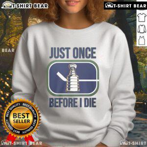 Official Miss Marcia Just Once Before I Die Sweatshirt in stylish design, perfect for fans of the iconic quote.