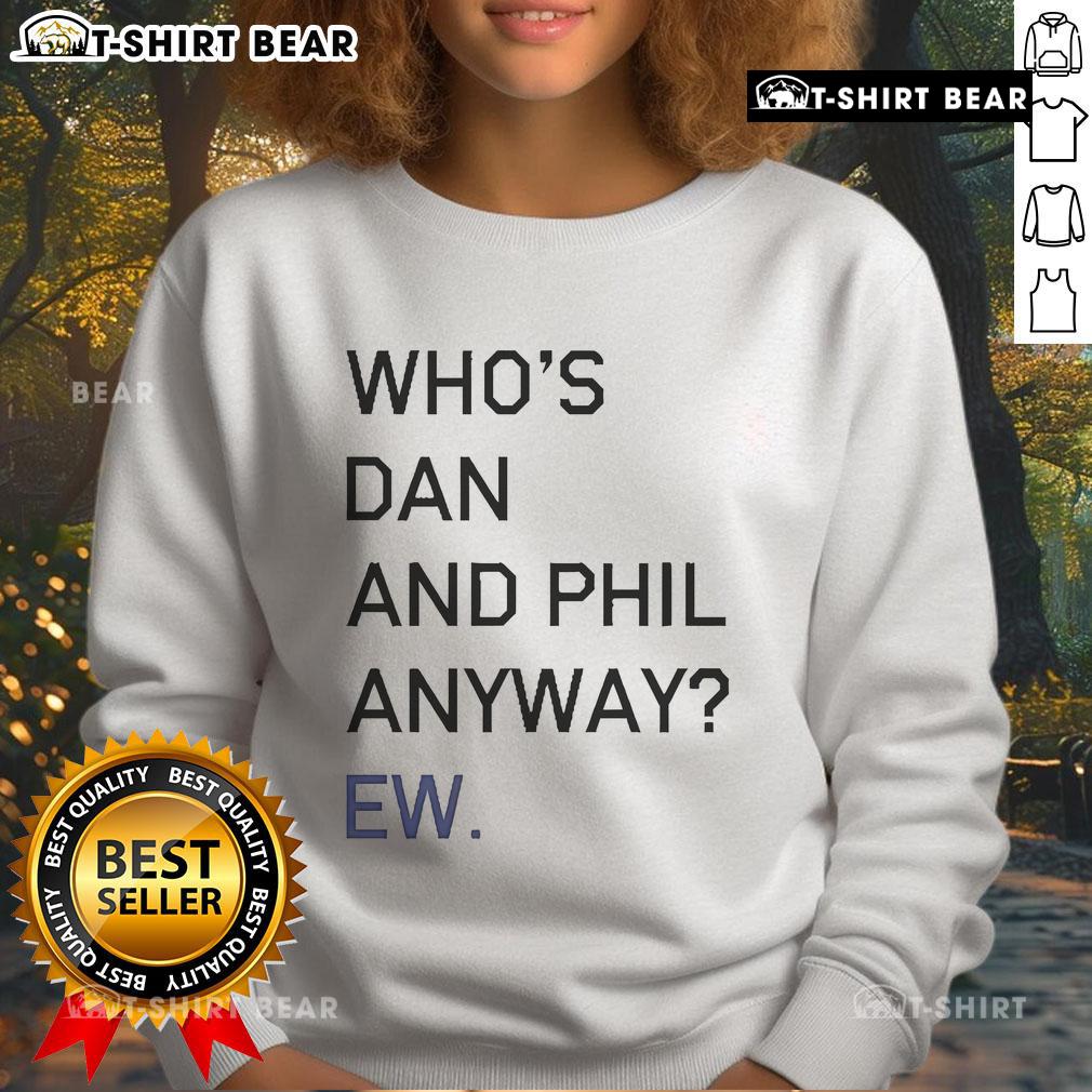 Official Who's Dan and Phil Anyway? Ew Sweatshirt featuring vibrant graphics and cozy design for fans of the duo.
