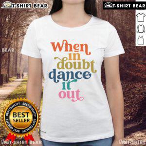 Alt Text: Premium 'When In Doubt Dance It Out' Ladies Tee featuring a stylish design for dance enthusiasts.