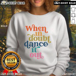 Premium When In Doubt Dance It Out Sweatshirt in soft fabric, perfect for casual wear and expressing love for dance.