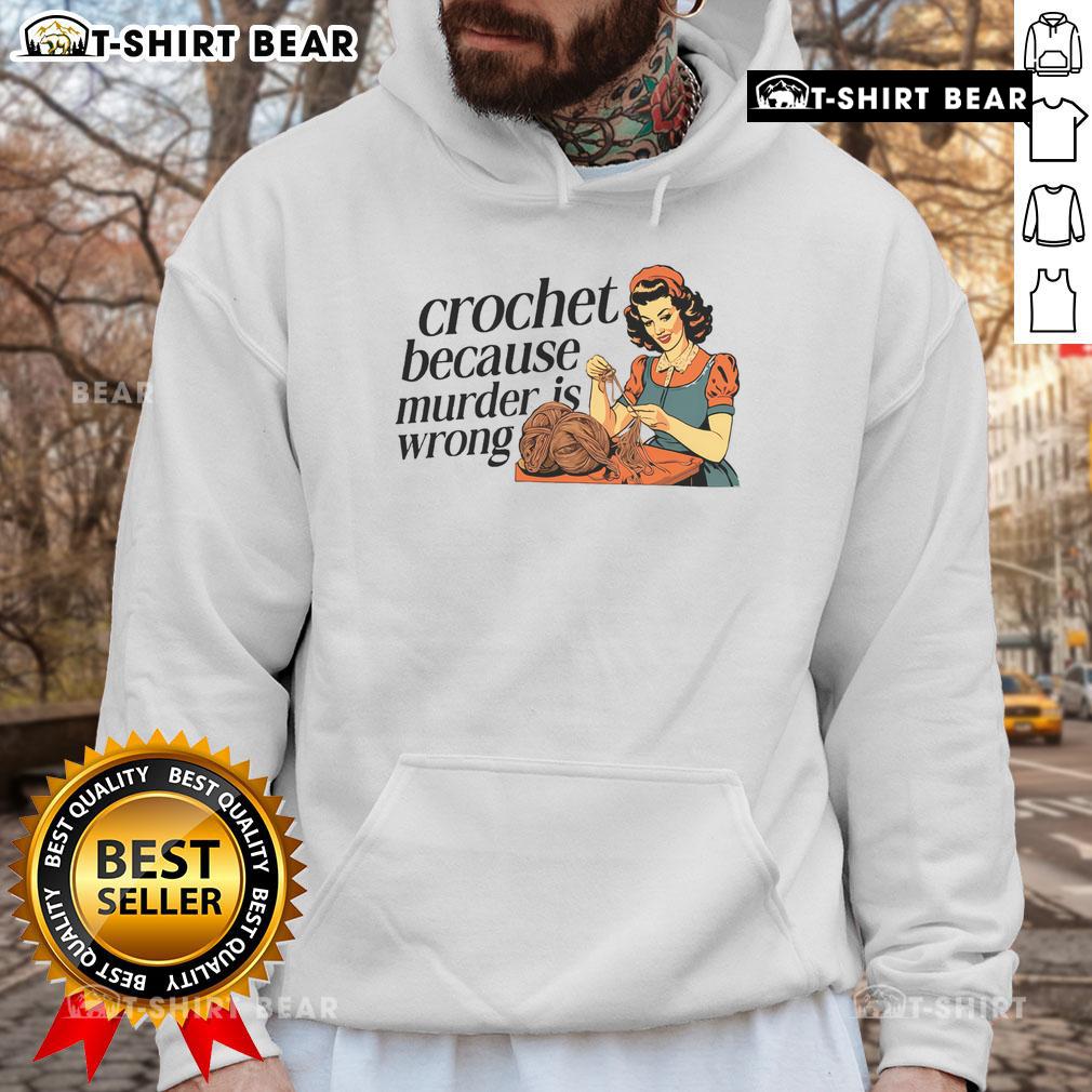 Pretty Crochet Because Murder Is Wrong hoodie for crochet lovers, featuring a whimsical design and cozy fit.