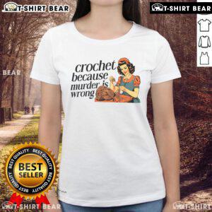 Pretty Crochet tee for ladies featuring 'Because Murder Is Wrong' design, perfect for crochet lovers and enthusiasts.