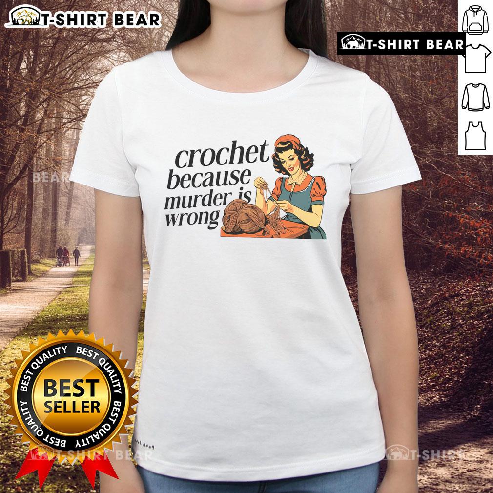 Pretty Crochet tee for ladies featuring 'Because Murder Is Wrong' design, perfect for crochet lovers and enthusiasts.