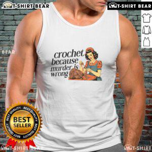 Pretty crochet lover tank top with 'Because Murder Is Wrong' slogan, perfect for crochet enthusiasts and casual wear.