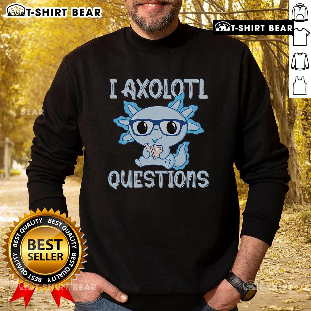 Pretty I Axolotl Questions sweatshirt featuring a cute axolotl reading a book, perfect for axolotl lovers.