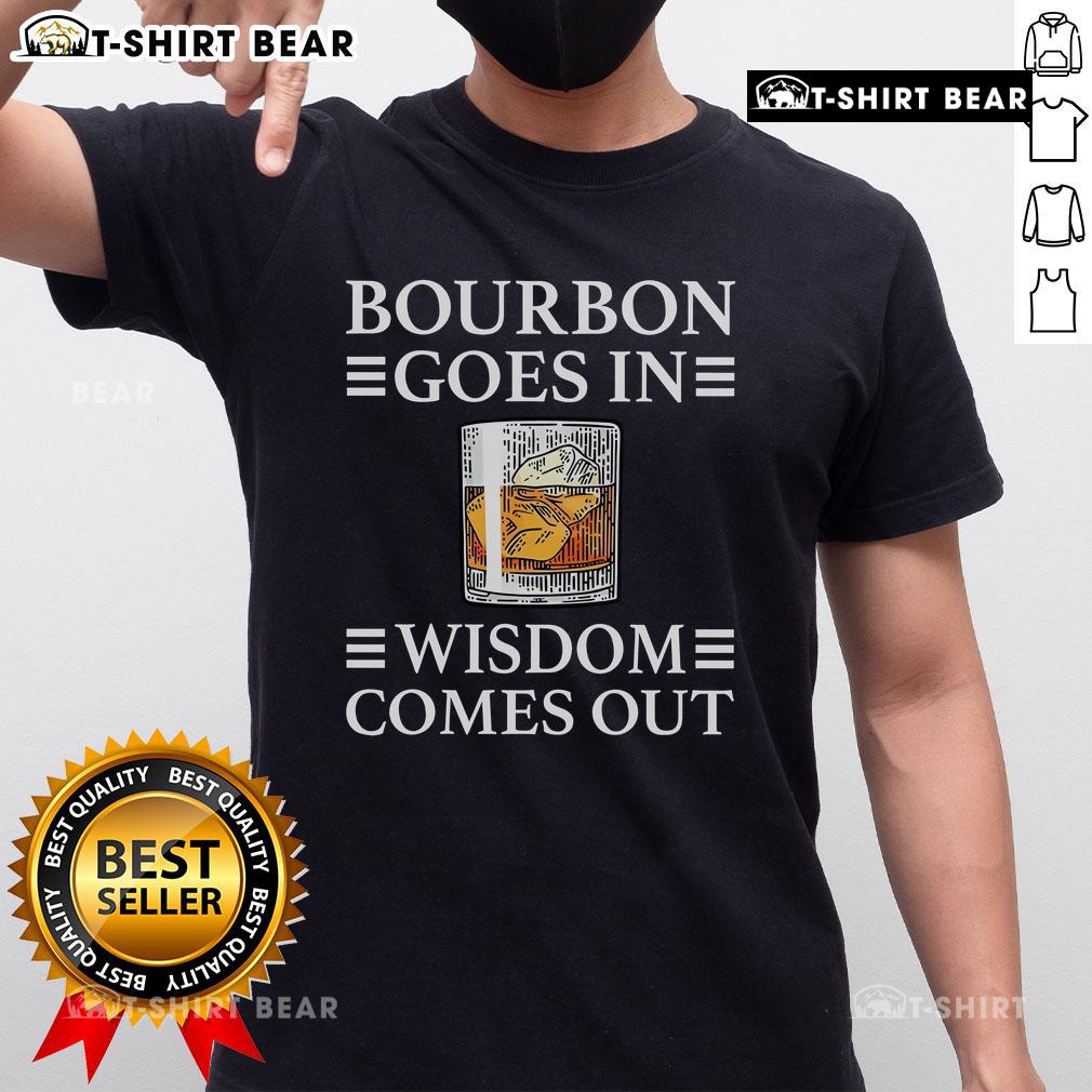 Top Bourbon Goes In Wisdom Comes Out T-Shirt featuring a stylish design perfect for bourbon lovers and casual wear.