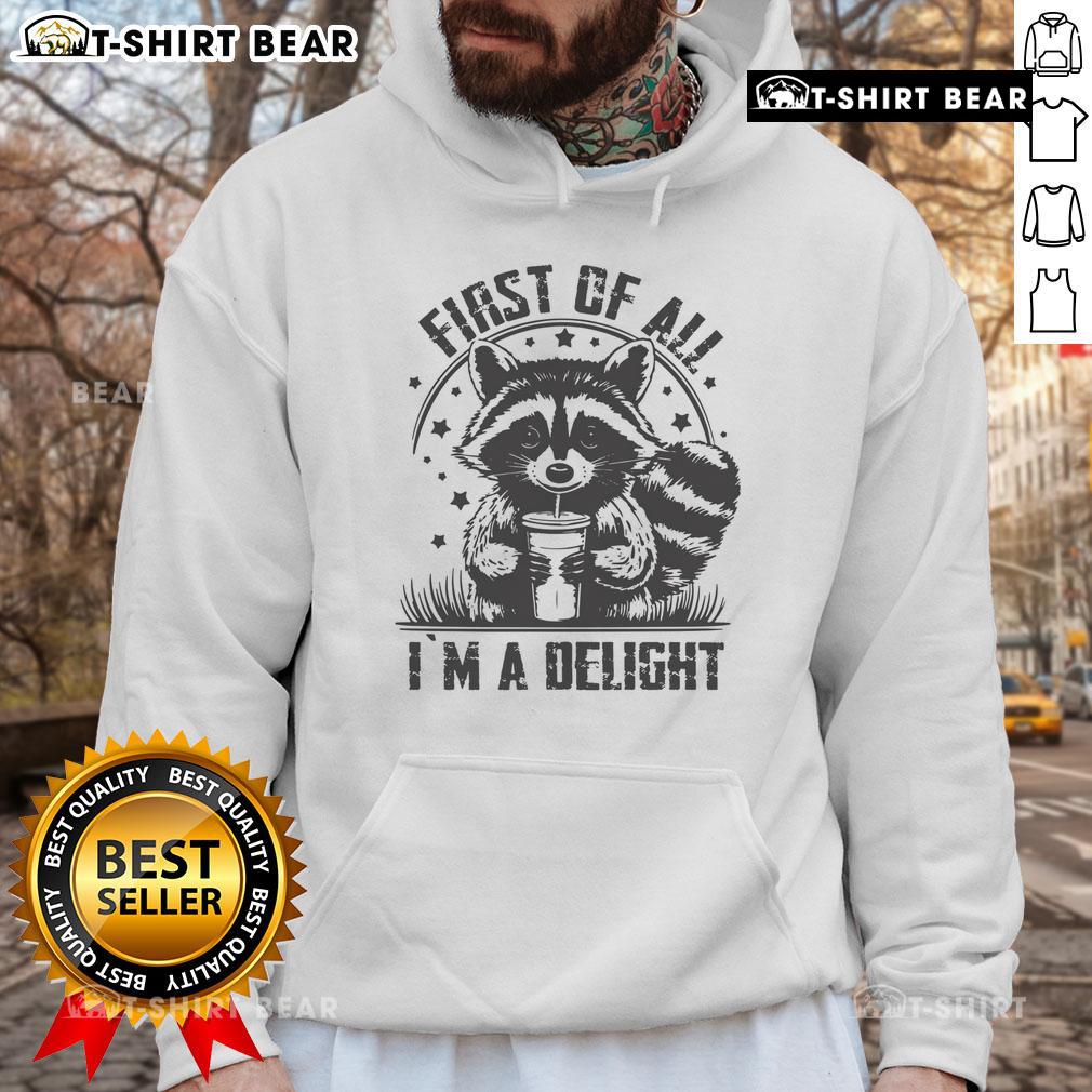Funny raccoon hoodie featuring the phrase 'Top-First-Of-All-Im-A-Delight' perfect for cozy, playful fashion.
