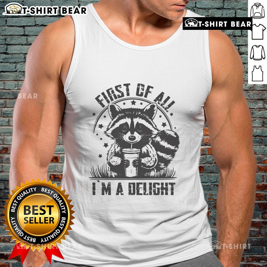 Funny raccoon tank top featuring the phrase Top-First-Of-All-Im-A-Delight for a playful and stylish look.
