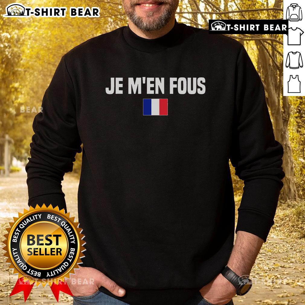 Stylish 'Je Fous I Dont Care' French sweatshirt showcasing trendy French language fashion in France.