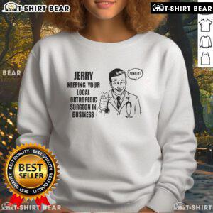 Top Jerry Keeping Your Local Orthopedic Surgeon in Business Sweatshirt featuring a humorous design for orthopedic enthusiasts.