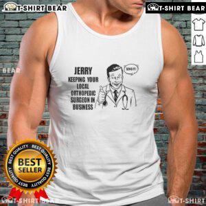 Top featuring 'Keeping Your Local Orthopedic Surgeon In Business' slogan, perfect for orthopedic awareness and support.