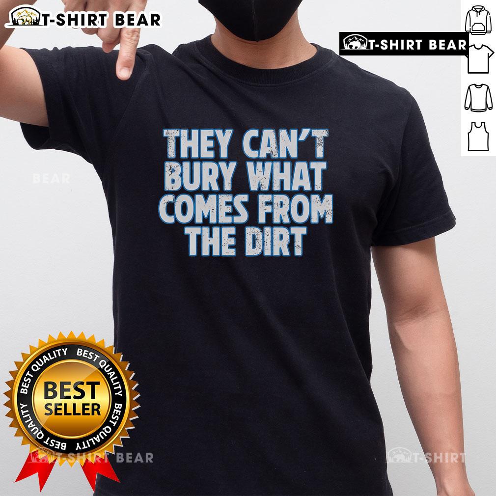 Top Lions They Can't Bury What Comes From The Dirt T-Shirt featuring a bold graphic and stylish design for lion lovers.