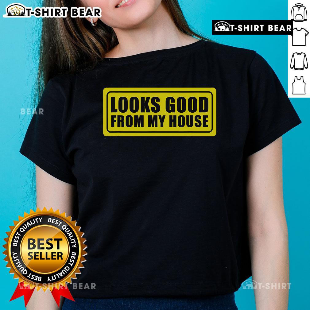 Stylish 'Top Looks Good From My House' ladies tee displayed on a hanger, perfect for casual wear and comfortable fashion.