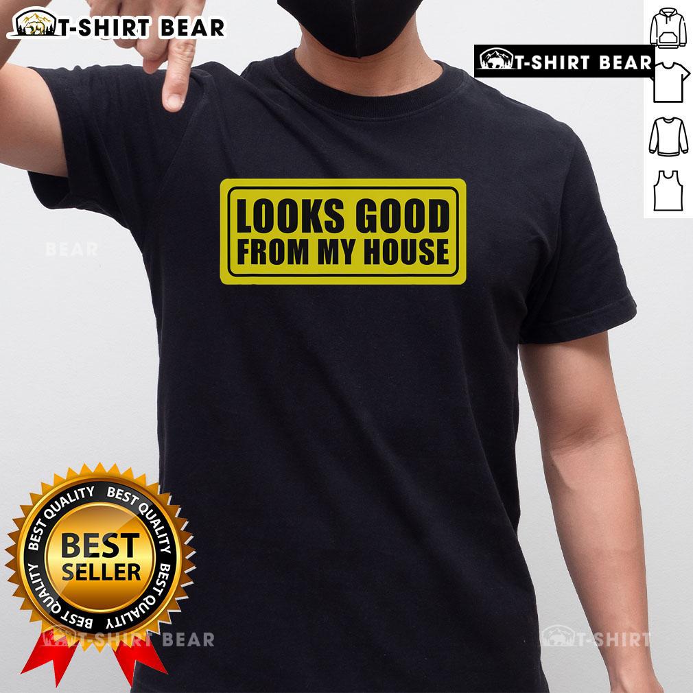 Alt Text: Top Looks Good From My House T-Shirt featuring a stylish graphic design and casual fit, perfect for everyday wear.