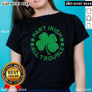Top Part Irish All Trouble Saint Patrick's Day Ladies Tee featuring festive green design for celebrating St. Paddy's Day.