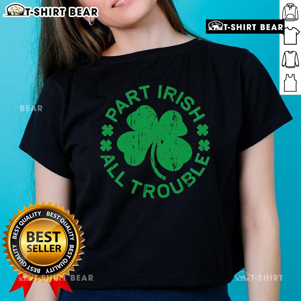 Top Part Irish All Trouble Saint Patrick's Day Ladies Tee featuring festive green design for celebrating St. Paddy's Day.