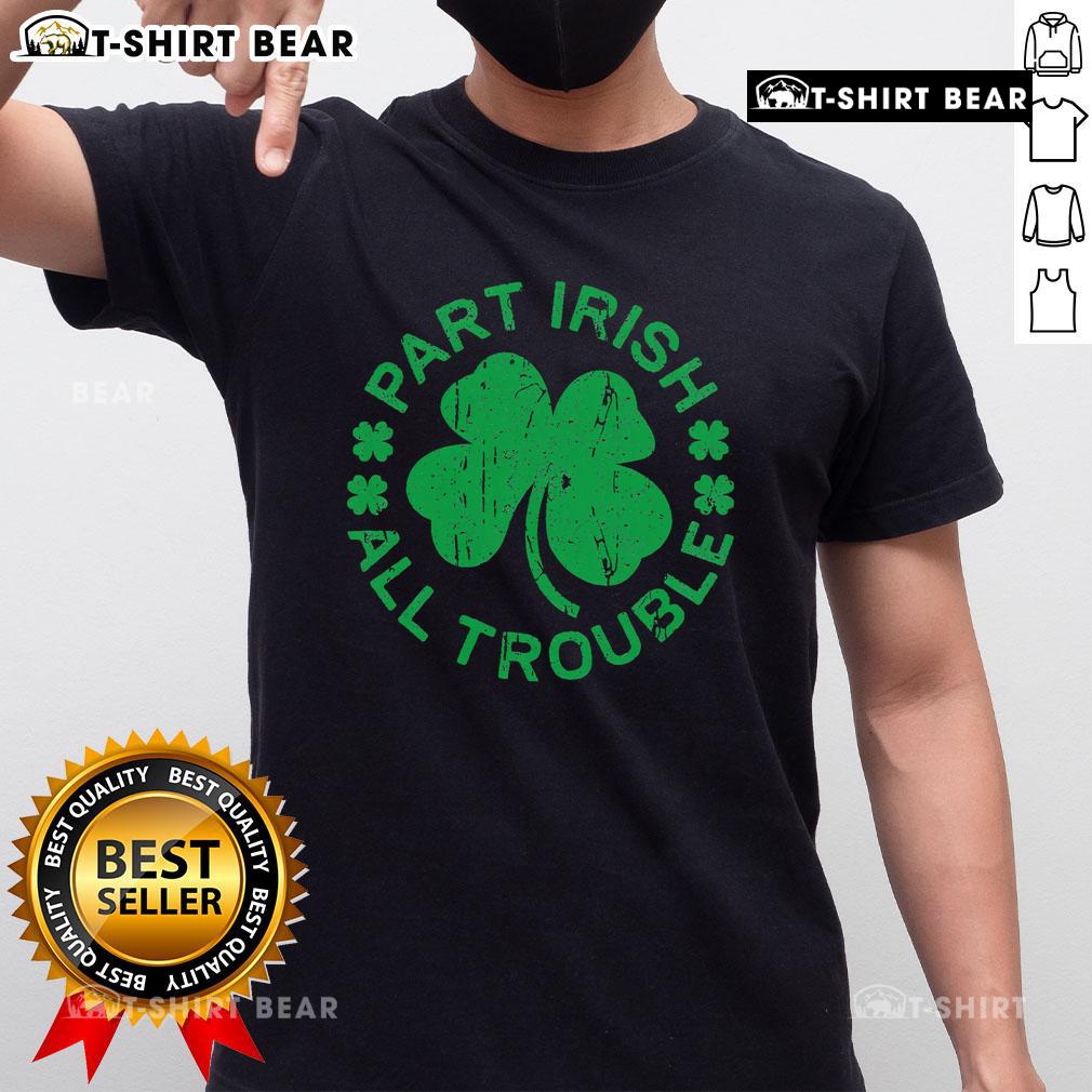 Top Part Irish All Trouble Saint Patrick's Day T-Shirt featuring festive design and vibrant green color for celebrations.