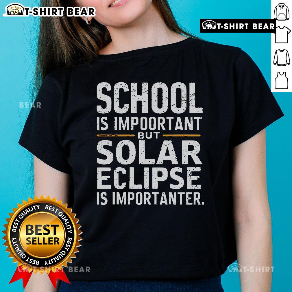 Top School Is Important But Solar Eclipse Is Importanter Ladies Tee featuring a fun graphic design for eclipse enthusiasts.