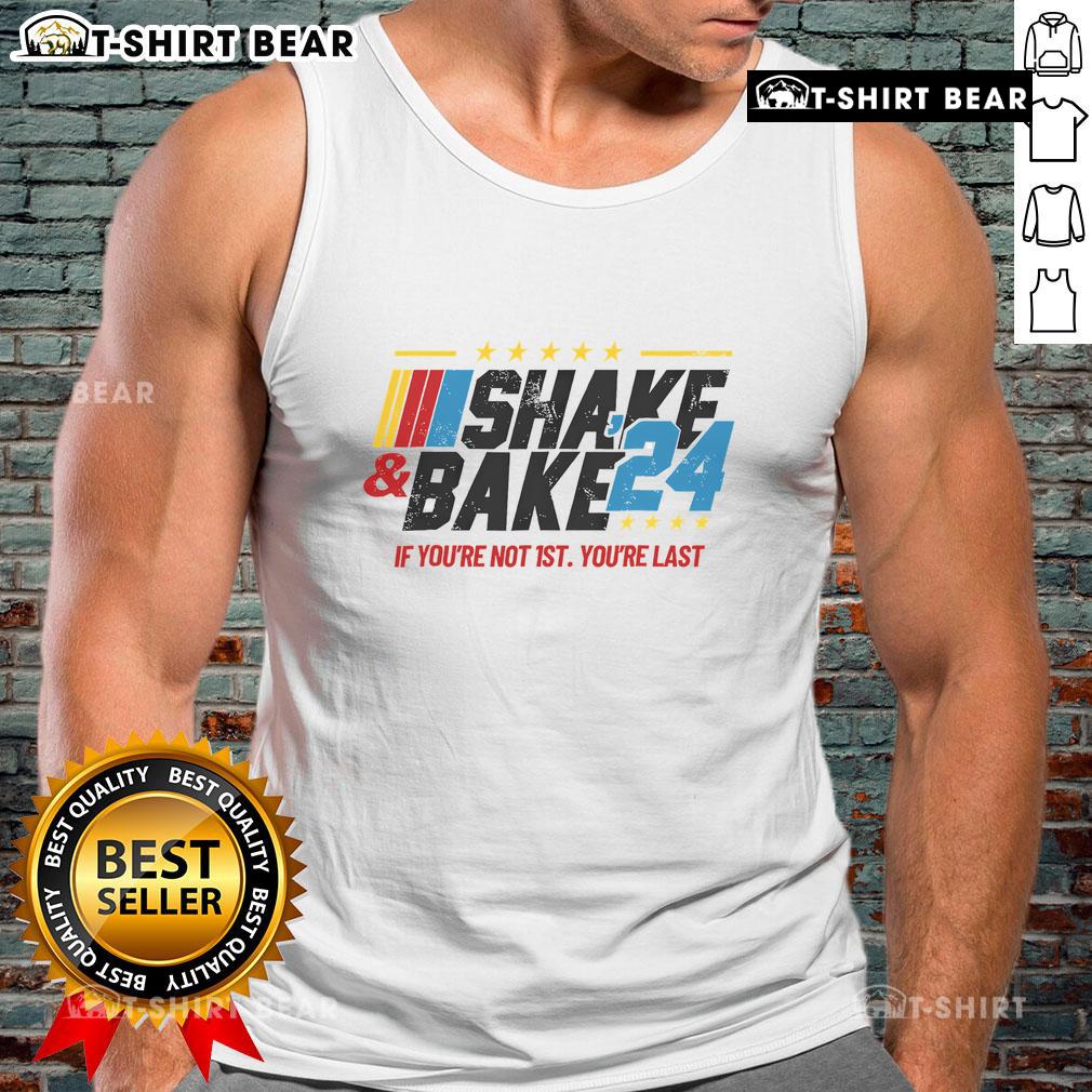 Top Shake And Bake 24 tank top featuring 'If You're Not 1st, You're Last' slogan in bold graphic design.