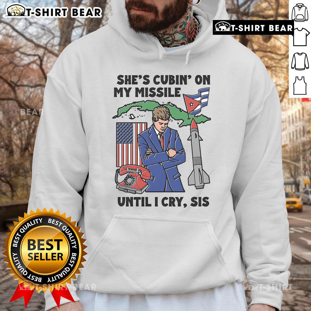 Top Shes Cubin On My Missile Until I Cry Sis Hoodie displayed in stylish urban setting, showcasing unique graphic design.