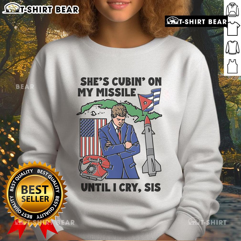 Alt Text: Cozy 'Top Shes Cubin On My Missile Until I Cry Sis' sweatshirt in vibrant colors, perfect for casual wear.