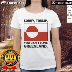 Top Sorry Trump You Can't Have Greenland Ladies Tee showcasing a humorous graphic design for women's fashion enthusiasts.