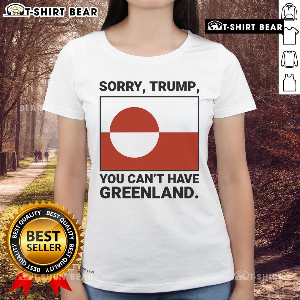 Top Sorry Trump You Can't Have Greenland Ladies Tee showcasing a humorous graphic design for women's fashion enthusiasts.