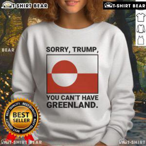 Top Sorry Trump You Can't Have Greenland Sweatshirt in bold letters on a cozy sweatshirt, perfect for political humor.