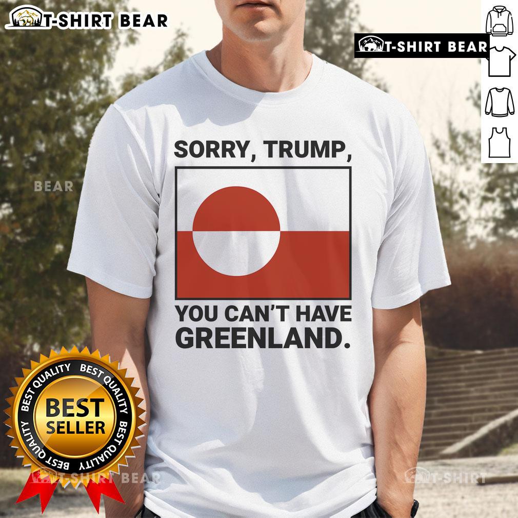 Top Sorry Trump You Can'T Have Greenland T-Shirt featuring bold text on a stylish graphic tee design.