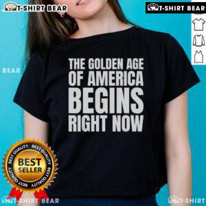Trump Ladies Tee featuring 'Top The Golden Age Of America Begins Right Now' slogan in bold letters, perfect for supporters.