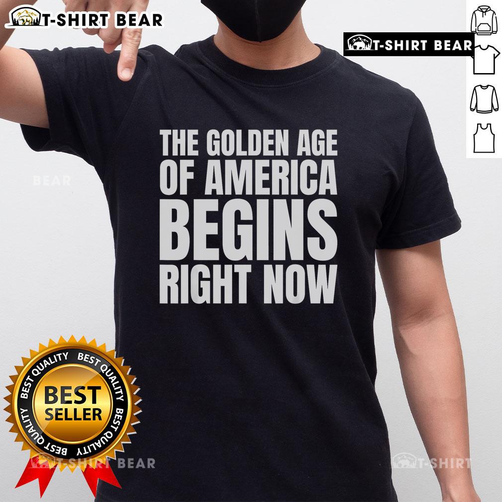 Alt Text: Top The Golden Age Of America Begins Right Now Trump T-Shirt featuring bold text and patriotic colors.