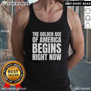 Trump tank top featuring 'The Golden Age Of America Begins Right Now' slogan, perfect for patriotic fashion enthusiasts.