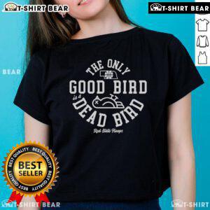 Top The Only Good Bird Is A Dead Bird Red State Hoops Ladies Tee featuring a bold graphic design on a stylish shirt.