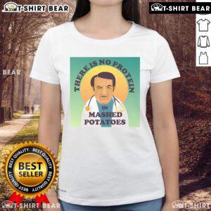 Womens tee featuring 'There Is No Protein In Mashed Potato' slogan from Dr. Now for a humorous take on nutrition.