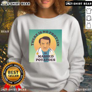 Dr. Now sweatshirt featuring 'There Is No Protein In Mashed Potato' design for fans of health and humor.