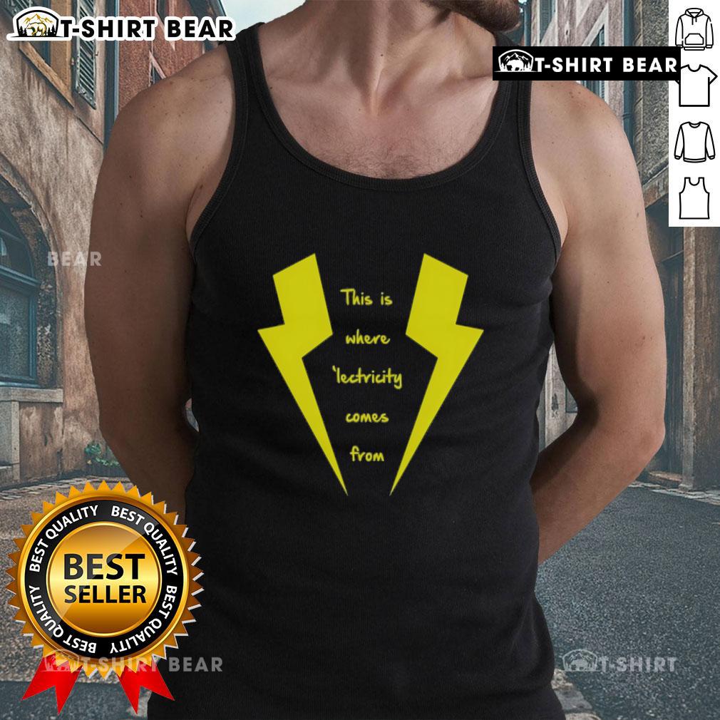 Top-This-Is-Where-Lectricity-Comes-From tank top featuring a vibrant graphic design illustrating electricity sources.