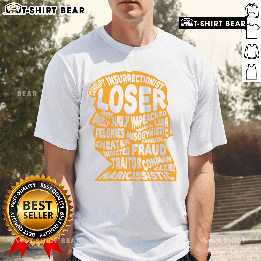 Top Trump Outline T-Shirt featuring bold text: 'Loser, Corrupt, Idiot, Liar, Felonies, Fraud' for political satire.