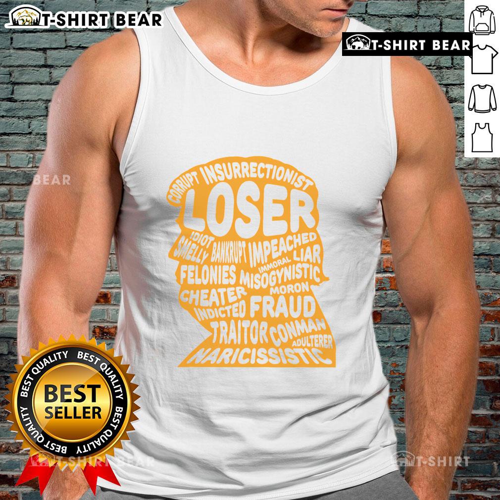 Alt Text: Top Trump outline on tank top featuring words: Loser, Corrupt, Idiot, Liar, Felonies, Fraud.