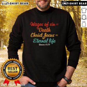 Romans 6:23 sweatshirt featuring 'Top Wages of Sin Mean Death, Christ Means Eternal Life' design for faith apparel.