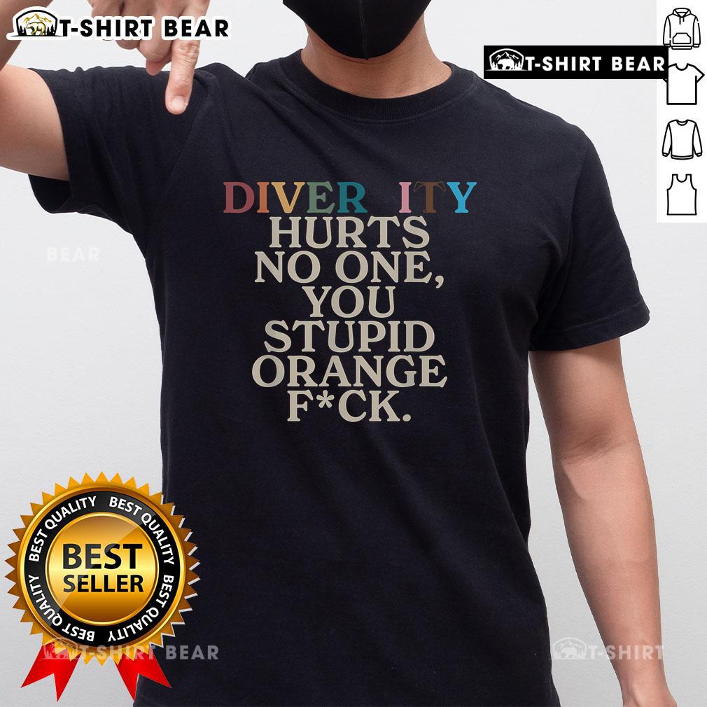 Funny Diversity Hurts No One You Stupid Orange Fck T-Shirt design showcasing bold text and vibrant colors for a humorous statement.