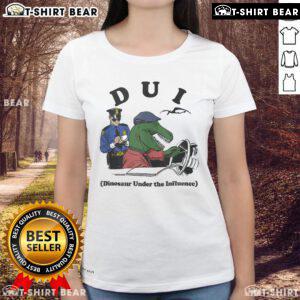 Funny Dui Dinosaur Under the Influence Ladies Tee featuring a playful dino graphic, perfect for humorous fashion lovers.