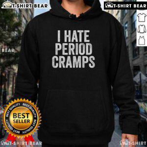 Funny I Hate Period Cramps hoodie featuring humorous feminine quote, perfect for relatable and stylish women's apparel.