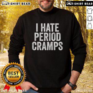 Funny 'I Hate Period Cramps' sweatshirt showcasing feminine humor with bold text design for comfortable wear.