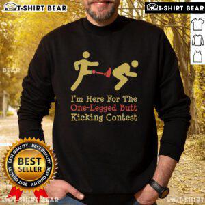 Funny 'I'm Here for the One-Legged Butt Kicking Contest' sweatshirt design featuring playful graphics and bold text.