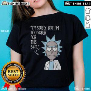 Funny 'I'm Too Sober for This' Rick and Morty ladies tee featuring vibrant graphics and a humorous design for fans.