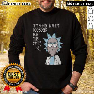 Funny 'I'm Too Sober For This' Rick and Morty sweatshirt design featuring vibrant colors and iconic characters.